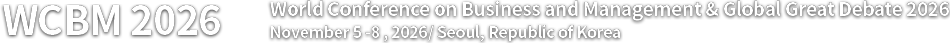 WCBM2026 World Conference onBusiness and Management & Global Great Debate 2026